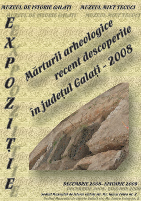 Afi�ul expozi�iei M�rturii arheologice recent descoperite �n jude�ul Gala�i - 2008